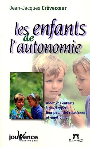 Les enfants de l'autonomie : aidez vos enfants à développer leur potentiel relationnel et émotionnel