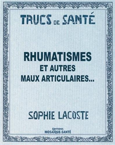 Rhumatismes : et autres maux articulaires...