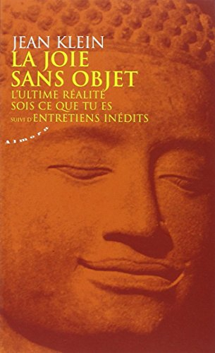 La joie sans objet. L'ultime réalité. Sois ce que tu es