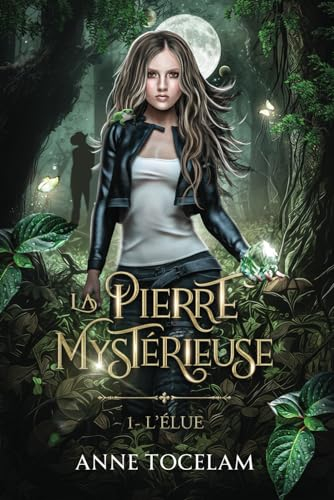 La Pierre mystérieuse: Tome 1: L'élue