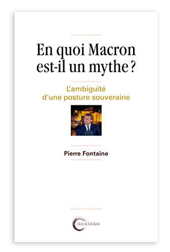 En quoi Macron est-il un mythe ? : l'ambiguïté d'une posture souveraine