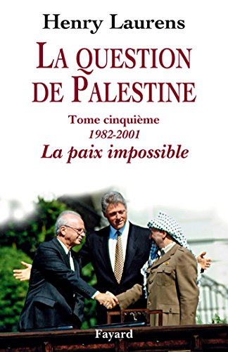 La question de Palestine. Vol. 5. 1982-2001, la paix impossible