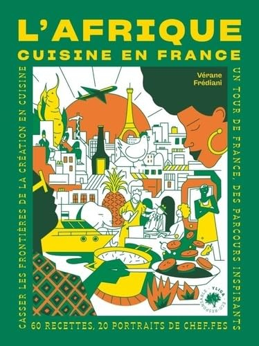 L'Afrique cuisine en France : 60 recettes, 20 portraits de chef.fes : casser les frontières de la cr