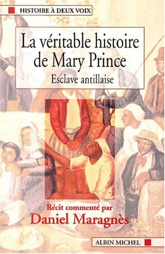 La véritable histoire de Mary Prince, esclave antillaise : racontée par elle-même