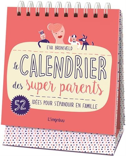 Le calendrier des super parents : 52 idées pour s'épanouir en famille