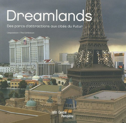 Dreamlands : des parcs d'attractions aux cités du futur : l'exposition. Dreamlands : from amusement 