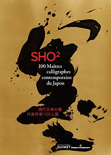 Sho 2 : 100 maîtres calligraphes contemporains du Japon : exposition, Paris, Musée national des arts