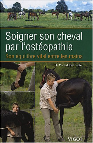 Soigner son cheval par l'ostéopathie : son équilibre vital entre les mains