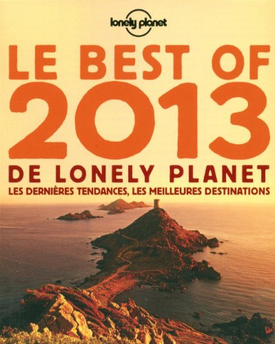 Le best of 2013 de Lonely Planet : les dernières tendances, les meilleures destinations
