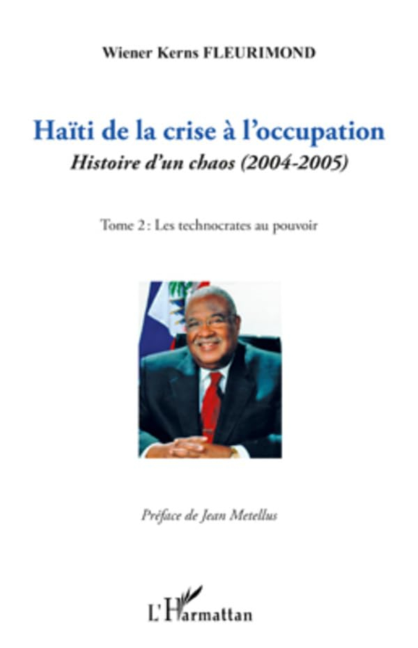 Haïti de la crise à l'occupation : histoire d'un chaos (2004-2005). Vol. 2. Les technocrates au pouv