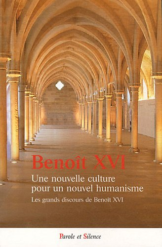 Une nouvelle culture pour un nouvel humanisme : les grands discours de Benoît XVI
