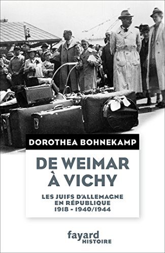 De Weimar à Vichy : les Juifs d'Allemagne en République : 1918, 1940/44
