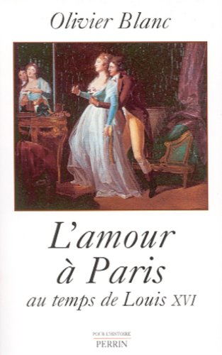 L'amour à Paris : au temps de Louis XVI