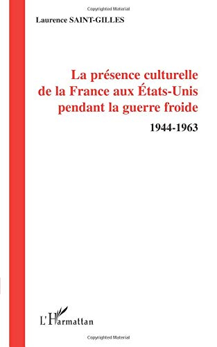La présence culturelle de la France aux Etats-Unis pendant la guerre froide : 1944-1963
