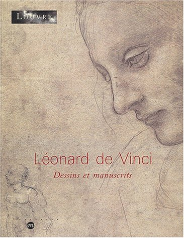 Léonard de Vinci, dessins et manuscrits : exposition, Paris, Musée du Louvre, 5 mai-14 juillet 2003