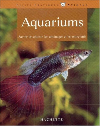 L'Aquarium : bien l'aménager et bien l'entretenir sans peine