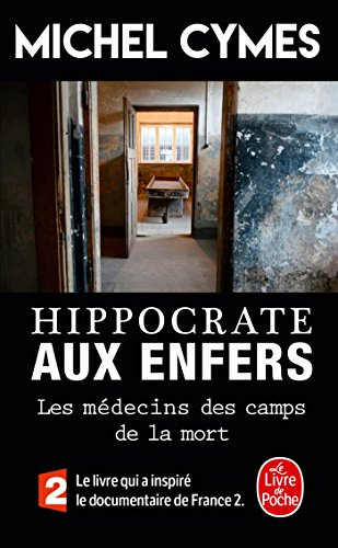 Hippocrate aux enfers : les médecins des camps de la mort - Michel Cymes