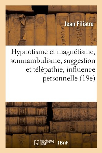 hypnotisme et magnétisme, somnambulisme, suggestion et télépathie, influence personnelle (19e)