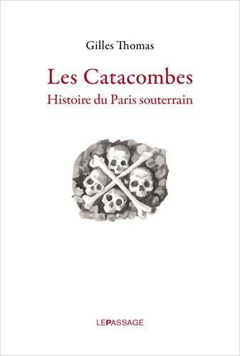 Les catacombes : histoire du Paris souterrain