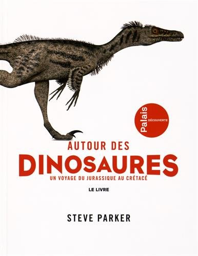 Autour des dinosaures : un voyage du Jurassique au Crétacé : le livre