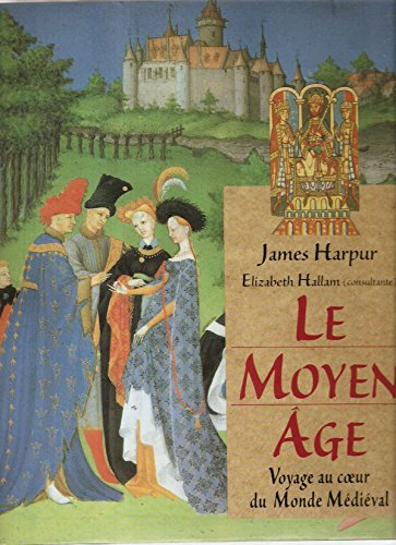 le moyen âge : voyage au coeur du monde médiéval