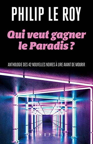 Qui veut gagner le Paradis ? : anthologie des 42 nouvelles noires à lire avant de mourir