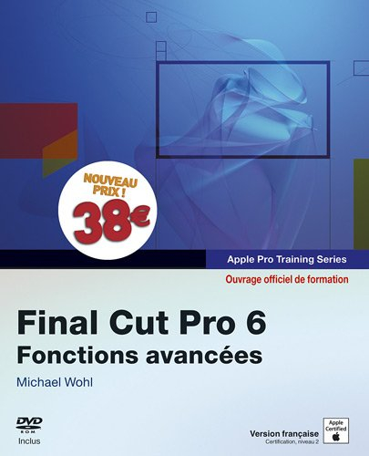 Final Cut Pro 6 : fonctions avancées : ouvrage d'auto-formation Apple