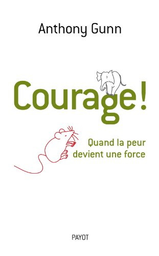 Courage ! : quand la peur devient une force