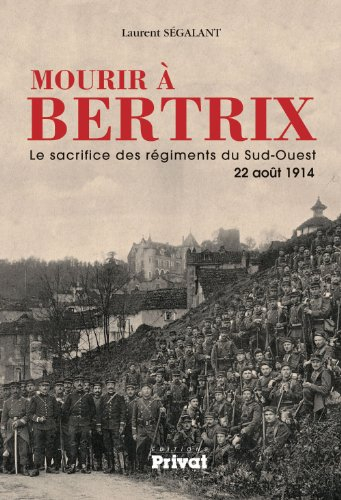 Mourir à Bertrix : le sacrifice des régiments du Sud-Ouest, 22 août 1914