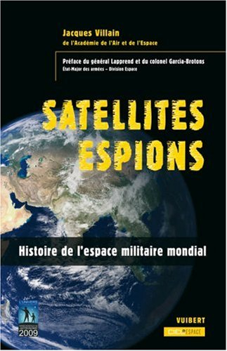 Satellites espions : histoire de l'espace militaire mondial