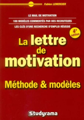 La lettre de motivation : méthode & modèles : le mail de motivation, 100 modèles commentés par des r
