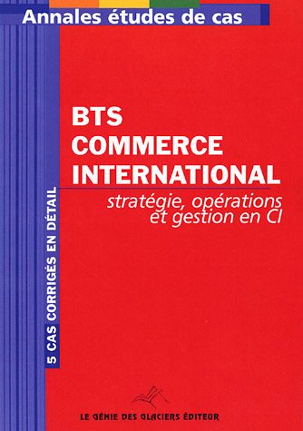 Annales stratégie, opérations et gestion en CI : étude de cas BTS commerce international : 5 cas cor
