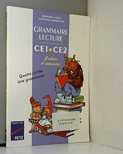 Grammaire-lecture CE1-CE2 : quatre contes, une grammaire, cahier d'exercices