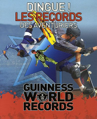Dingue ! les records des aventuriers : Guinness world records