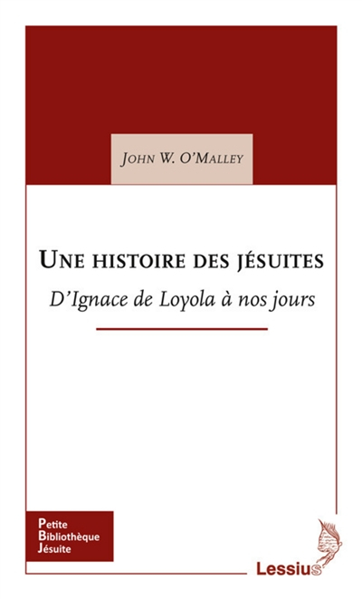 Une histoire des jésuites : d'Ignace de Loyola à nos jours