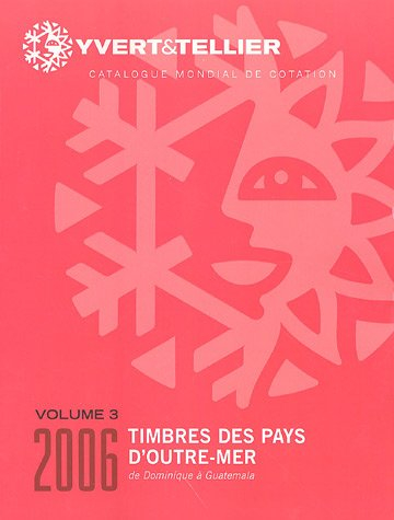 Catalogue Yvert et Tellier de timbres-poste. Vol. 5-3. Outre-mer : Dominique à Guatemala