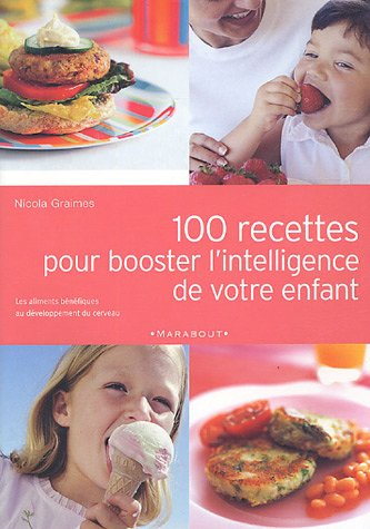 100 recettes pour booster l'intelligence de votre enfant : les aliments bénéfiques au développement 