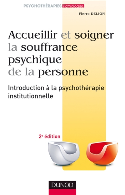 Accueillir et soigner la souffrance psychique de la personne : introduction à la psychothérapie inst