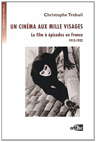 Un cinéma aux mille visages : le film à épisodes en France : 1915-1932