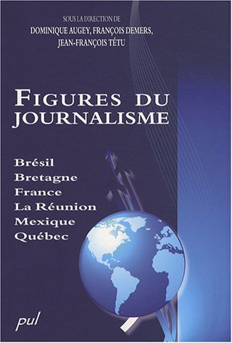 Figures du journalisme : Brésil, Bretagne, France, La Réunion, Mexique, Québec