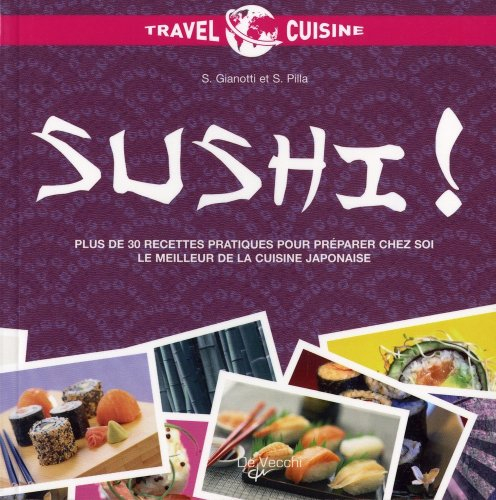 Sushi ! : plus de 30 recettes pratiques pour préparer chez soi le meilleur de la cuisine japonaise