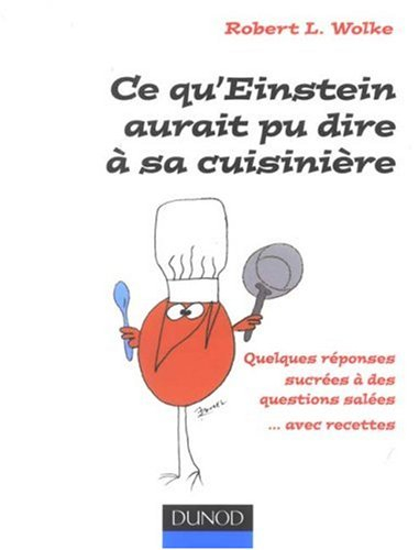 Ce qu'Einstein aurait pu dire à sa cuisinière : quelques réponses sucrées à des questions salées... 