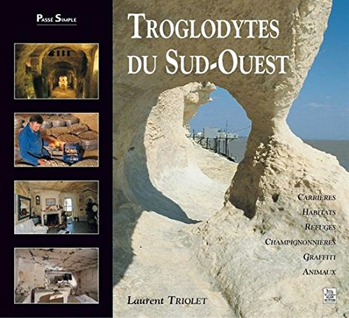 Troglodytes du Sud-Ouest : carrières, habitats, refuges, champignonnières, graffiti, animaux