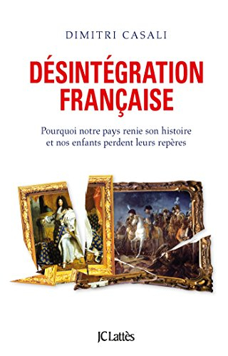 Désintégration française : pourquoi notre pays renie son histoire et nos enfants perdent leurs repèr