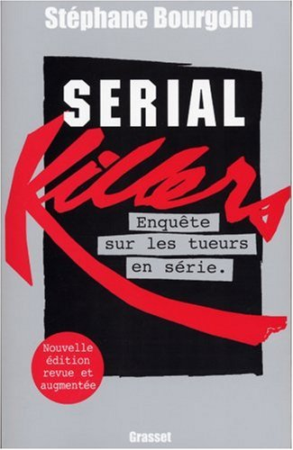 serial killers : enquête sur les tueurs en série