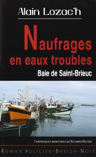 Naufrages en eaux troubles : baie de Saint-Brieuc : chroniques maritimes de Richard Becker