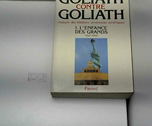 Goliath contre Goliath : histoire des relations américano-soviétiques. Vol. 1. L'Enfance des Grands 