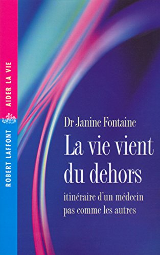 La vie vient du dehors : itinéraire d'un médecin pas comme les autres