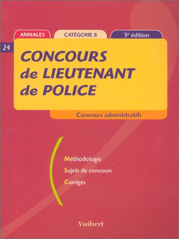 concours de lieutenant de police : méthodologie - sujets de concours - corrigés