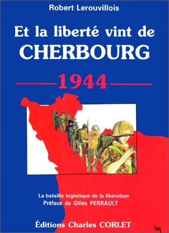 Et la liberté vint de Cherbourg : la bataille logistique de la libération
